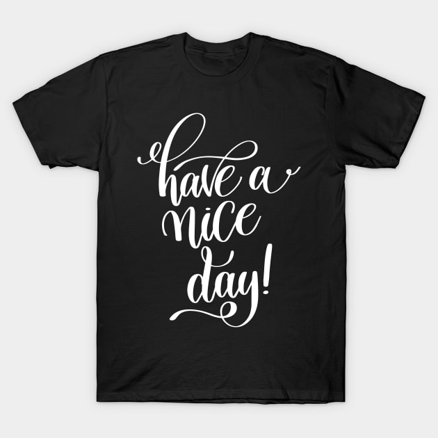 Have A Nice Day Inspirational Quotes T-Shirt by ProjectX23Red